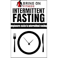Intermittent Fasting: Beginners Guide to Intermittent Fasting