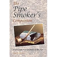 The Pipe Smoker's Companion: Poetry and Prose in Praise of the Pipe The Pipe Smoker's Companion: Poetry and Prose in Praise of the Pipe Paperback Kindle