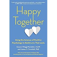 Happy Together: Using the Science of Positive Psychology to Build Love That Lasts Happy Together: Using the Science of Positive Psychology to Build Love That Lasts Paperback Audible Audiobook Kindle Audio CD
