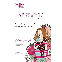 All Tied Up!: How To Keep On Boobin' Through A Tongue Tie All Tied Up!: How To Keep On Boobin' Through A Tongue Tie Paperback Kindle