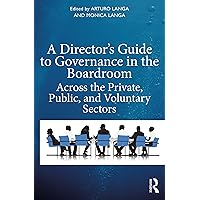 A Director's Guide to Governance in the Boardroom: Across the Private, Public, and Voluntary Sectors A Director's Guide to Governance in the Boardroom: Across the Private, Public, and Voluntary Sectors Kindle Hardcover Paperback