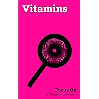 Focus On: Vitamins: Vitamin, Vitamin K, Vitamin C, Vitamin A, Choline, Retinol, Nicotinamide, Beta-Carotene, Dietary Reference Intake, Reference Daily Intake, etc.