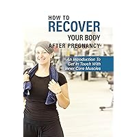 How To Recover Your Body After Pregnancy: An Introduction To Get In Touch With Inner Core Muscles