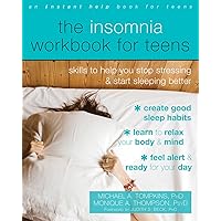 The Insomnia Workbook for Teens: Skills to Help You Stop Stressing and Start Sleeping Better (Instant Help Book for Teens) The Insomnia Workbook for Teens: Skills to Help You Stop Stressing and Start Sleeping Better (Instant Help Book for Teens) Paperback Kindle