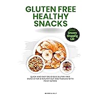 Gluten Free Healthy Snacks: Quick And Easy Delicious Gluten-Free Snacks for a Healthy Gut And Families with Picky Eaters (Cooking for Optimal Health Book 40)