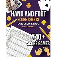 Hand and Foot Score Sheets: Large Scorekeeping book with rules, Score Pads with 740 Score Games and 8.5 x 11 Inches Page Size Hand and Foot Score Sheets: Large Scorekeeping book with rules, Score Pads with 740 Score Games and 8.5 x 11 Inches Page Size Paperback