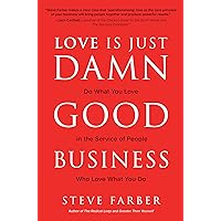 Love is Just Damn Good Business: Do What You Love in the Service of People Who Love What You Do Love is Just Damn Good Business: Do What You Love in the Service of People Who Love What You Do Hardcover Kindle Audible Audiobook