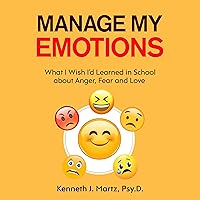 Manage My Emotions: What I Wish I'd Learned in School about Anger, Fear and Love Manage My Emotions: What I Wish I'd Learned in School about Anger, Fear and Love Audible Audiobook Kindle Paperback Hardcover