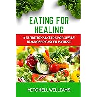 Eating For Healing: A Nutritional Guide For Newly Diagnosed Cancer patient: Nutritional Guide, recipes and meal Plan for newly diagnosed cancer Patient Eating For Healing: A Nutritional Guide For Newly Diagnosed Cancer patient: Nutritional Guide, recipes and meal Plan for newly diagnosed cancer Patient Kindle Paperback