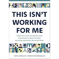 This Isn't Working for Me: A Practical Guide for Making Every Relationship in Your Life More Fulfilling, Authentic, and Intentional This Isn't Working for Me: A Practical Guide for Making Every Relationship in Your Life More Fulfilling, Authentic, and Intentional Paperback Audible Audiobook Audio CD