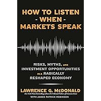 How to Listen When Markets Speak: Risks, Myths, and Investment Opportunities in a Radically Reshaped Economy How to Listen When Markets Speak: Risks, Myths, and Investment Opportunities in a Radically Reshaped Economy Hardcover Audible Audiobook Kindle