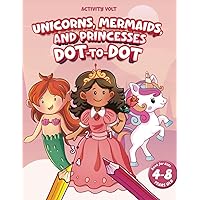 Unicorns, Mermaids, and Princesses Dot-to-Dot Book For Kids 4-8: Learn Numbers and Connect the Dots to Color the Image (Dot to Dot Fun for 4-8 Year Olds) Unicorns, Mermaids, and Princesses Dot-to-Dot Book For Kids 4-8: Learn Numbers and Connect the Dots to Color the Image (Dot to Dot Fun for 4-8 Year Olds) Paperback