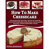How To Make Cheesecake:All your questions answered - anyone can create the most mouth watering cheesecake for any occasion quickly and easily, with my helpful hints and tips How To Make Cheesecake:All your questions answered - anyone can create the most mouth watering cheesecake for any occasion quickly and easily, with my helpful hints and tips Kindle