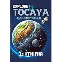 Explore Tocaya - Livre 1: Ithiria - Livre-jeu univers science-fiction: jeu de société - Roll & Write - jeu à cocher (Explore Tocaya (Français)) (French Edition)