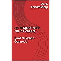 Up to Speed with Mirth Connect (and NextGen Connect): (and NextGen Connect) Up to Speed with Mirth Connect (and NextGen Connect): (and NextGen Connect) Kindle Paperback