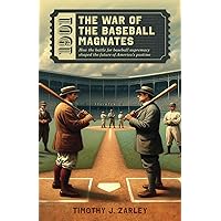 1901: The War of the Baseball Magnates: How the battle for baseball supremacy shaped the future of America's pastime.