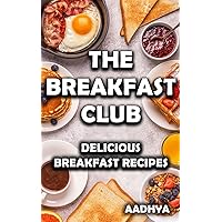 THE BREAKFAST CLUB - DELICIOUS BREAKFAST RECIPES THE BREAKFAST CLUB - DELICIOUS BREAKFAST RECIPES Kindle Paperback