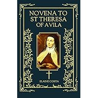 Novena To St Teresa Of Avila: 9 Days Devotional Catholic Prayer Book For Those Seeking Divine Intervention And Intercession From Our Wonderful Mother Teresa ... Jesus In Their Lives (Elaine Costa Novenas) Novena To St Teresa Of Avila: 9 Days Devotional Catholic Prayer Book For Those Seeking Divine Intervention And Intercession From Our Wonderful Mother Teresa ... Jesus In Their Lives (Elaine Costa Novenas) Kindle Paperback