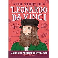 The Story of Leonardo da Vinci: An Inspiring Biography for Young Readers (The Story of: Inspiring Biographies for Young Readers) The Story of Leonardo da Vinci: An Inspiring Biography for Young Readers (The Story of: Inspiring Biographies for Young Readers) Paperback Kindle