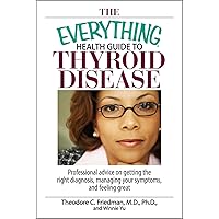 The Everything Health Guide To Thyroid Disease: Professional Advice on Getting the Right Diagnosis, Managing Your Symptoms, And Feeling Great (Everything® Series) The Everything Health Guide To Thyroid Disease: Professional Advice on Getting the Right Diagnosis, Managing Your Symptoms, And Feeling Great (Everything® Series) Kindle Paperback