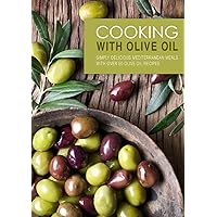 Cooking with Olive Oil: Simply Delicious Mediterranean Meals with Over 50 Olive Oil Recipes Cooking with Olive Oil: Simply Delicious Mediterranean Meals with Over 50 Olive Oil Recipes Hardcover Kindle Paperback