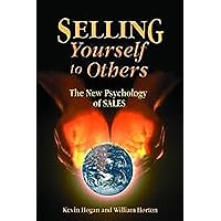 Selling Yourself To Others: The New Psychology of Sales Selling Yourself To Others: The New Psychology of Sales Kindle Hardcover