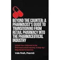 Beyond the Counter: A Pharmacist's Guide to Transitioning from Retail Pharmacy into the Pharmaceutical Industry