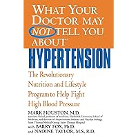 What Your Doctor May Not Tell You About(TM): Hypertension: The Revolutionary Nutrition and Lifestyle Program to Help Fight High Blood Pressure (What Your Doctor May Not Tell You About...(Paperback)) What Your Doctor May Not Tell You About(TM): Hypertension: The Revolutionary Nutrition and Lifestyle Program to Help Fight High Blood Pressure (What Your Doctor May Not Tell You About...(Paperback)) Paperback Kindle