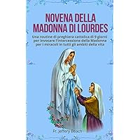 NOVENA DELLA MADONNA DI LOURDES: Una routine di preghiera cattolica di 9 giorni per invocare l'intercessione della Madonna per i miracoli in tutti gli ... Cattoliche Vol. 3) (Italian Edition) NOVENA DELLA MADONNA DI LOURDES: Una routine di preghiera cattolica di 9 giorni per invocare l'intercessione della Madonna per i miracoli in tutti gli ... Cattoliche Vol. 3) (Italian Edition) Kindle Paperback