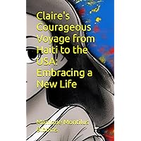Claire's Courageous Voyage From Haiti to the USA: Embracing a new Life (The Cultural Friendship Club)