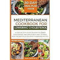 Mediterranean cookbook for lowering cholesterol: Step-by-step guide on how to lower cholesterol naturally with Easy to make, healthy and delicious Mediterranean recipes. Mediterranean cookbook for lowering cholesterol: Step-by-step guide on how to lower cholesterol naturally with Easy to make, healthy and delicious Mediterranean recipes. Paperback Kindle
