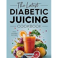 THE LATEST DIABETIC JUICING COOKBOOK: 70 Healthy and Easy Juicing Recipes for Weight Loss, Detoxification and Regulation of Your Blood Sugar Level. (DIABETES COOKBOOK Book 4) THE LATEST DIABETIC JUICING COOKBOOK: 70 Healthy and Easy Juicing Recipes for Weight Loss, Detoxification and Regulation of Your Blood Sugar Level. (DIABETES COOKBOOK Book 4) Kindle Paperback