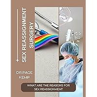 SEX REASSIGNMENT SURGERY: WHAT ARE THE REASONS FOR SEX REASSIGNMENT SEX REASSIGNMENT SURGERY: WHAT ARE THE REASONS FOR SEX REASSIGNMENT Kindle Paperback