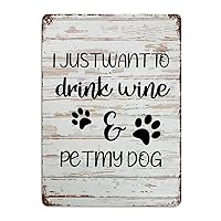 LUIJORGY Metal Tin Sign Love Quote Poster Metal Decor Signs I Just Want to Drink Wine Pet My Dog Wood Grain Inspirational Vintage Aluminum Sign for Courtyard Garden Bar Coffee Decor 10x7in