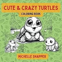 Cute and Crazy Turtles Coloring Book: Easy designs for kids and adults for relaxing and enjoying the ocean (Cute and Crazy Animal Coloring Books)