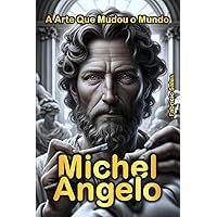 Michelangelo: A Arte Que Mudou o Mundo (Portuguese Edition) Michelangelo: A Arte Que Mudou o Mundo (Portuguese Edition) Kindle Paperback