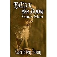 Father ten Boom, God's Man Father ten Boom, God's Man Kindle Hardcover Paperback