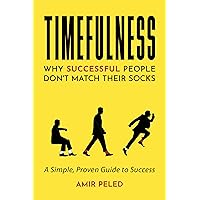 Timefulness: Why Successful People Don't Match Their Socks Timefulness: Why Successful People Don't Match Their Socks Kindle Audible Audiobook Paperback