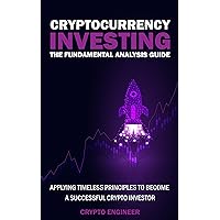CRYPTOCURRENCY INVESTING - The Fundamental Analysis Guide: Applying Timeless Principles To Become A Successful Crypto Investor CRYPTOCURRENCY INVESTING - The Fundamental Analysis Guide: Applying Timeless Principles To Become A Successful Crypto Investor Kindle Paperback