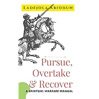 Pursue, Overtake & Recover: A Spiritual Warfare Manual