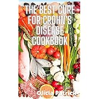 The Best Cure for Crohn's Disease Cookbook: Easy and Healthy Recipes for Managing Crohn's Disease The Best Cure for Crohn's Disease Cookbook: Easy and Healthy Recipes for Managing Crohn's Disease Kindle Paperback