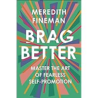 Brag Better: Master the Art of Fearless Self-Promotion Brag Better: Master the Art of Fearless Self-Promotion Hardcover Audible Audiobook Kindle