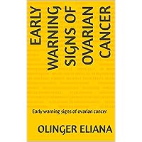 Early warning signs of ovarian cancer: Early warning signs of ovarian cancer