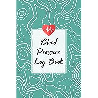 Blood Pressure Log Book: Daily Tracker for People with High Blood Pressure