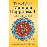 Travel Size Mandala Happiness 1, Adult Coloring Book: Inspire Yourself and Reduce Stress with these Beautiful Mandalas for Coloring Travel Size Mandala Happiness 1, Adult Coloring Book: Inspire Yourself and Reduce Stress with these Beautiful Mandalas for Coloring Paperback