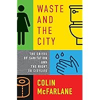 Waste and the City: The Crisis of Sanitation and the Right to Citylife Waste and the City: The Crisis of Sanitation and the Right to Citylife Paperback Kindle