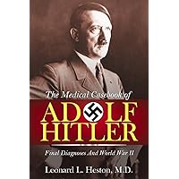 The Medical Case Book of Adolf Hitler: Final Diagnoses and World War II The Medical Case Book of Adolf Hitler: Final Diagnoses and World War II Kindle Paperback Mass Market Paperback