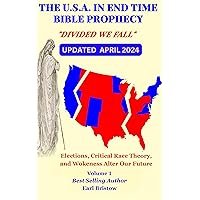 The U.S.A in End Time Bible Prophecy: Elections, Critical Race Theory, and Wokeness Alter Our Future (The U.S.A. in Bible Prophecy Book 1)