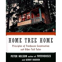 Home Tree Home: Principles of Treehouse Construction and Other Tall Tales Home Tree Home: Principles of Treehouse Construction and Other Tall Tales Paperback Kindle