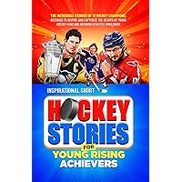 Inspirational Short Hockey Stories for Young Rising Achievers: The Incredible Journey of 12 Hockey Champions, Inspire and Captivate the Hearts of Young Hockey Fans and Aspiring Athletes Worldwide